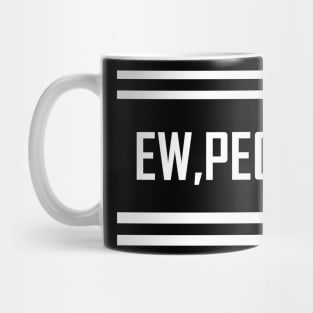 ew people shirt, love people, gift idea Mug